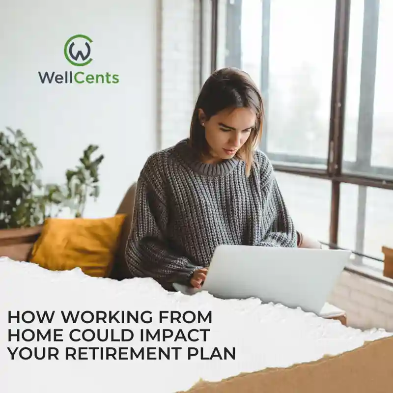 How Working From Home Could Impact Your Retirement Plan